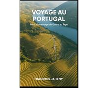 Voyage au Coeur du Portugal: Récit d’un voyage du Douro au Tage Et la légende de Clara du Douro