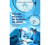 VOYAGE AU COEUR DU SYSTEME DE SANTE: 100 TEMOIGNAGES POUR APPRENDRE A GERER AVEC LA CRISE