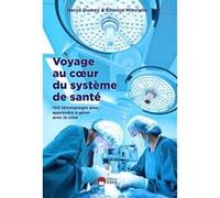 Voyage Au Coeur Du Système De Santé - 100 Temoignages Pour Apprendre À Gérer Avec La Crise