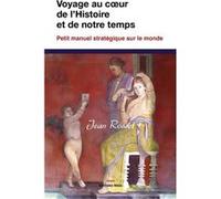 Voyage au cœur de l’Histoire et de notre temps - Petit manuel stratégique sur le monde Jean Rosset (Auteur)