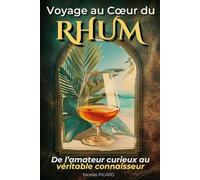 Voyage au Cœur du Rhum: De l'Amateur au Connaisseur