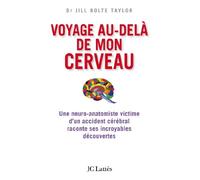 Voyage Au-Delà De Mon Cerveau - Une Neuro-Anatomiste Victime D'un Accident Cérébral Raconte Ses Incroyables Découvertes