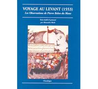 Voyage Au Levant - 1553, Les Observations De Pierre Belon Du Mans