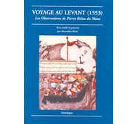 Voyage au levant (1553) - Les observations de Pierre Belon d Les observations de Pierre Belon du Mans - Alexandra Merle - Chandeigne Et Lima - broché - Récit
