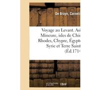 Voyage au Levant, c'est-à-dire dans les endroits de l'Asie Mineure, les isles de Chio, Rhodes