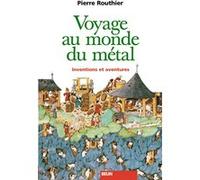 Voyage au monde du métal Pierre Routhier (Auteur)