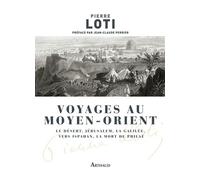 Voyage au Moyen Orient Le Déset, Jérusalem, La Galilée, Vers Ispahan, La Mort de Philaé - Pierre Loti - Arthaud - broché - Roman