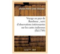 Voyage Au Pays De Bambouc , Suivi D'observations Intéressantes Sur Les Castes Indiennes,