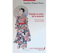 Voyage Au Pays De La Beauté - Carnet De Voyage, Poèmes Et Haïkus