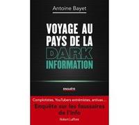Voyage au pays de la Dark Information Antoine Bayet (Auteur)