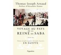 Voyage au pays de la reine de Saba Arnaud Thomas-Joseph (Auteur), Claude Schopp (Edité par), Alexandre Dumas Père (Edité par)