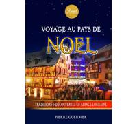 Voyage au Pays de Noël: Traditions et Découvertes en Alsace-Lorraine