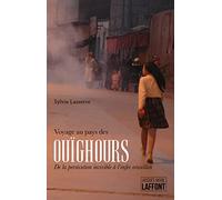 Voyage au pays des Ouïghours: De la persécution invisible à l'enfer orwellien