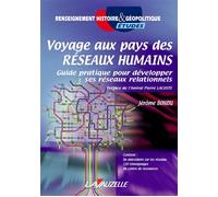 Voyage au pays des Réseaux Humains - Guide pratique pour développer ses réseaux relationnels