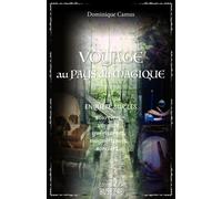 Voyage Au Pays Du Magique - Enquêtes Sur Les Sourciers, Voyants, Guérisseurs, Magnétiseurs, Sorciers