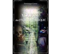 Voyage Au Pays Du Magique - Enquêtes Sur Les Sourciers, Voyants, Guérisseurs, Magnétiseurs, Sorciers