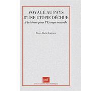 Voyage Au Pays D'une Utopie Dechue - Plaidoyer Pour L'europe Centrale