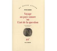 Voyage au pays sonore ou L'art de la question - Peter Handke - Gallimard - broché - Livre