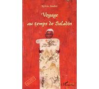 Voyage au temps de Saladin - Sylvie André - L'harmattan - broché - Roman