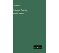 Voyage au Tonquin: Mémoires, notices