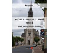 Voyage Au Travers Du Temps - Tome Ii : Balade Poétique En Pays Neuvicois