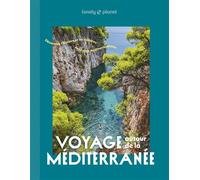Lonely Planet - Voyage autour de la Méditerranée: Découvrez l'histoire et les cultures de la côte méditerranéenne