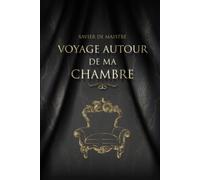 Voyage autour de ma chambre - Xavier de Maistre: Édition illustrée | 80 pages