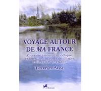 Voyage Autour De Ma France - Glossaire Amoureux, Poétique Et Littéraire Des Noms De Villages Et Lieux-Dits De France