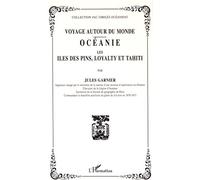 Voyage autour du monde Océanie : les îles des Pins, Loyalti et Tahiti - Jules Garnier - L'harmattan - broché - Roman