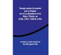 Voyage Autour Du Monde Par La Frégate Du Roi La Boudeuse Et La Flûte L'étoile, En 1766, 1767, 1768 & 1769.