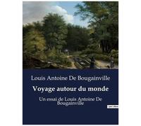 Voyage Autour Du Monde - Un Essai De Louis Antoine De Bougainville