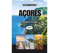 VOYAGE AUX AÇORES GUIDE 2026: Des paysages volcaniques épiques, des mers remplies de baleines, des lagons cachés, des îles luxuriantes et les merveilles du paradis atlantique du Portugal en Europe