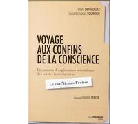 Voyage aux confins de la conscience 8 années d'exploration scientifique des sorties hors du corps, le cas Nicolas Fraisse - Sylvie Dethiollaz - Tredaniel La Maisnie - broché - Essai