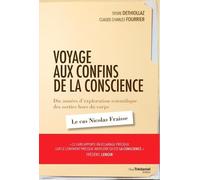 Voyage Aux Confins De La Conscience - Dix Années D'exploration Scientifique Des Sorties Hors Du Corps : Le Cas Nicolas Fraisse