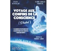 Voyage aux confins de la conscience (Illustré) - 10 années d'exploration scientifique des sorties hors du corps - Sylvie Dethiollaz - Tredaniel La Maisnie - broché - Essai