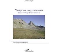 Voyage aux marges du savoir Ethno-sociologie de la connaissance - Julien Gargani - L'harmattan - broché - Essai