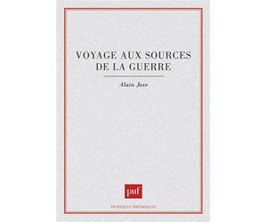 Voyage aux sources de la guerre - - Alain Joxe - Puf - Livre