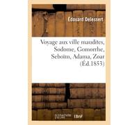 Voyage aux ville maudites, Sodome, Gomorrhe, Seboïm, Adama, Zoar, (Éd.1853) - Édouard Delessert - Hachette Bnf - broché - Livre