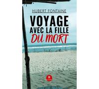 Voyage avec la fille du mort - Hubert Fontaine - Le Lys Bleu - broché - Roman