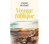 Voyage biblique. Pèlerinage intérieur en 13 étapes