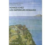 Voyage chez les empereurs romains: Ier siècle avant J.-C. - IVe siècle après J.-C.