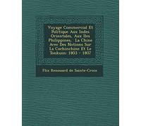 Voyage Commercial Et Politique Aux Indes Orientales, Aux Iles Philippines, La Chine Avec Des Notions Sur La Cochinchine Et Le Tonkuin: 1803 - 1807