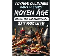 Voyage culinaire dans le temps Moyen Âge: Recettes Historiques Redécouvertes