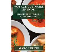 Voyage Culinaire en Inde: Secrets et Saveurs de l'Inde Profonde