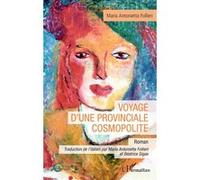 Voyage d’une provinciale cosmopolite Maria Antonietta Follieri (Auteur), Béatrice Gigax (Traduction)