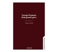 Voyage d'amour d'un grand-père - Daniel Lambert - Edilivre-Aparis - broché - Récit