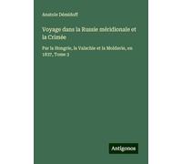 Voyage dans la Russie méridionale et la Crimée: Par la Hongrie, la Valachie et la Moldavie, en 1837, Tome 3
