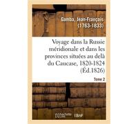 Voyage dans la Russie méridionale et particulièrement dans les provinces situées au delà du Caucase 1820-1824. Tome 2 - Jean-François Gamba - Hachette Bnf - broché - Livre