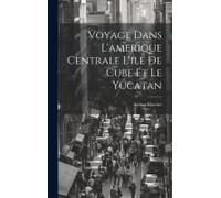 Voyage Dans L'amerique Centrale L'ile De Cube Et Le Yucatan