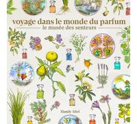 Voyage dans le monde du parfum - Le musée des senteurs Corinne Calmet (Auteur), Corinne Calmet (Illustration), Foster Curry (Photographie), Clarissa Pinkola Estés Reyés (Avant-propos)